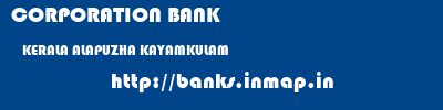 CORPORATION BANK  KERALA ALAPUZHA KAYAMKULAM   banks information 